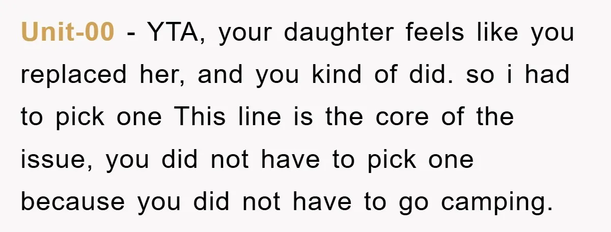 Unit-00 − YTA, your daughter feels like you replaced her, and you kind of did. so i had to pick one This line is the core of the issue, you...