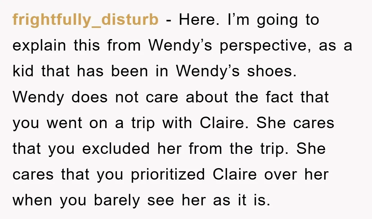 frightfully_disturb − Here. I’m going to explain this from Wendy’s perspective, as a kid that has been in Wendy’s shoes. Wendy does not care about the fact that you went...