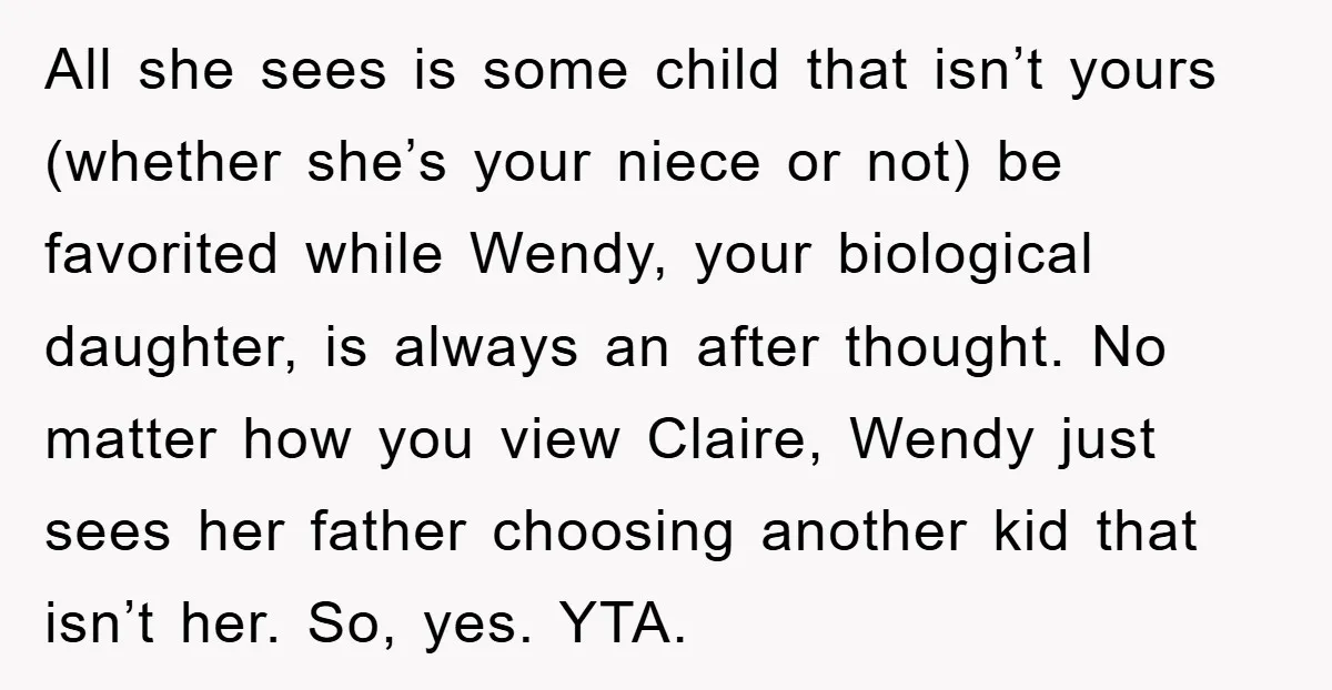 All she sees is some child that isn’t yours (whether she’s your niece or not) be favorited while Wendy, your biological daughter, is always an after thought. No matter how...