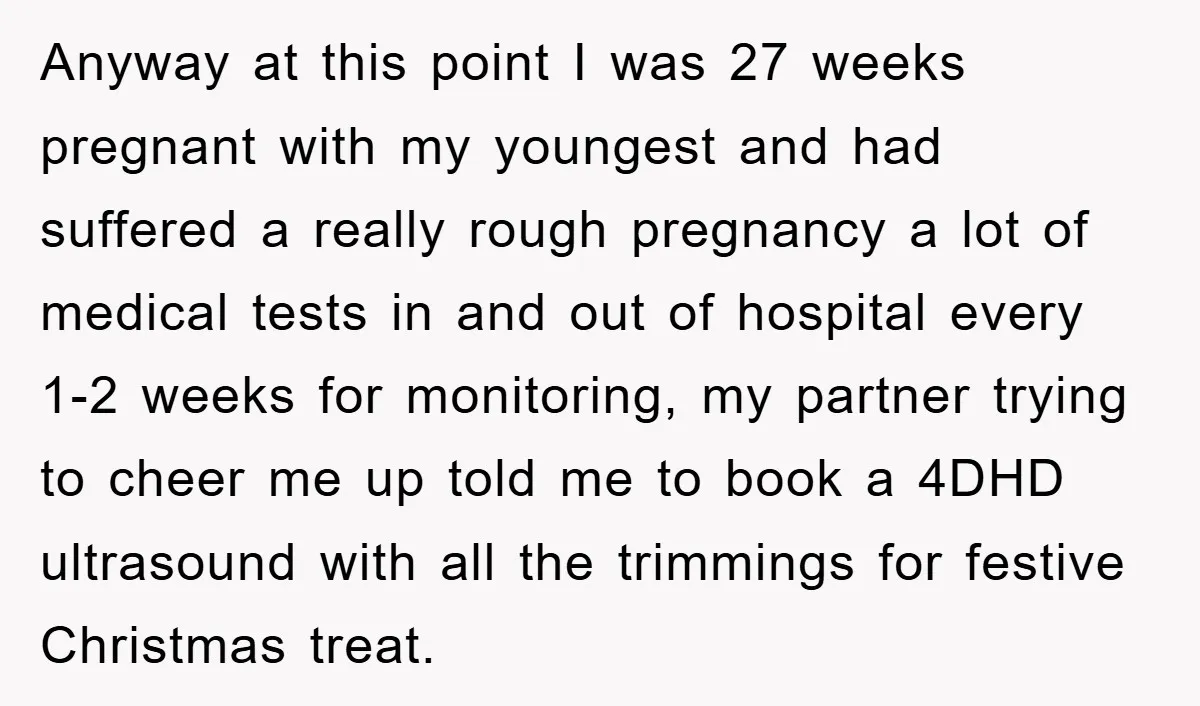 Anyway at this point I was 27 weeks pregnant with my youngest and had suffered a really rough pregnancy a lot of medical tests in and out of hospital every...