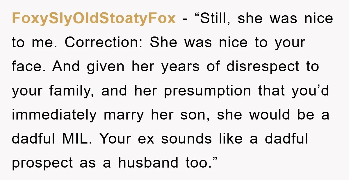 FoxySlyOldStoatyFox - “Still, she was nice to me. Correction: She was nice to your face. And given her years of disrespect to your family, and her presumption that you’d immediately...