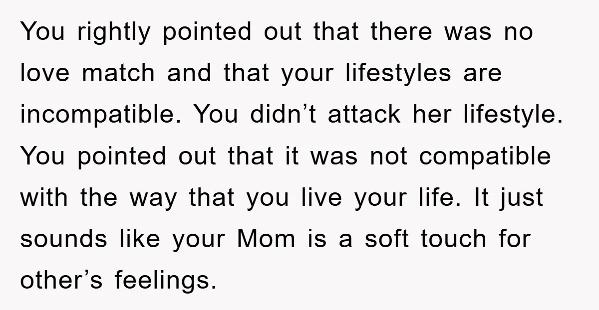 You rightly pointed out that there was no love match and that your lifestyles are incompatible. You didn’t attack her lifestyle. You pointed out that it was not compatible with...