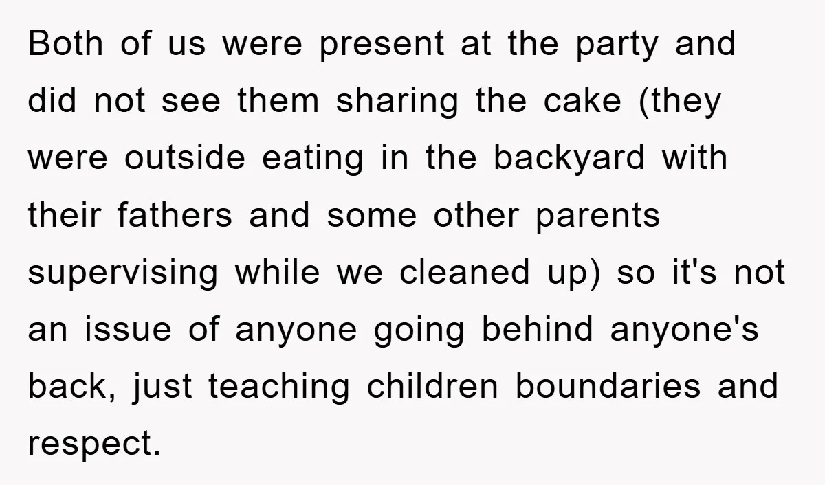 Both of us were present at the party and did not see them sharing the cake (they were outside eating in the backyard with their fathers and some other parents...