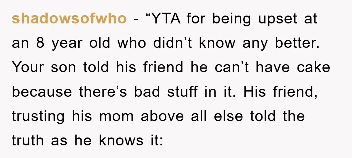shadowsofwho - “YTA for being upset at an 8 year old who didn’t know any better. Your son told his friend he can’t have cake because there’s bad stuff in...
