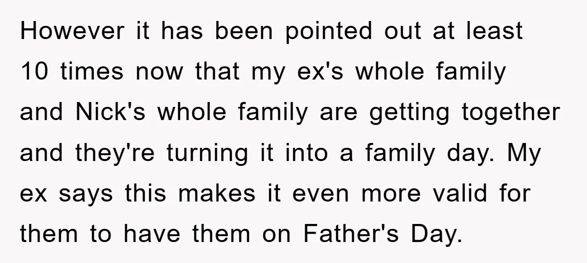 However it has been pointed out at least 10 times now that my ex's whole family and Nick's whole family are getting together and they're turning it into a family...