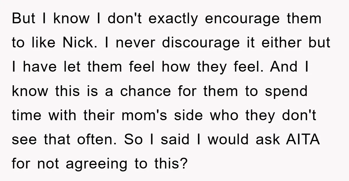 But I know I don't exactly encourage them to like Nick. I never discourage it either but I have let them feel how they feel. And I know this is...