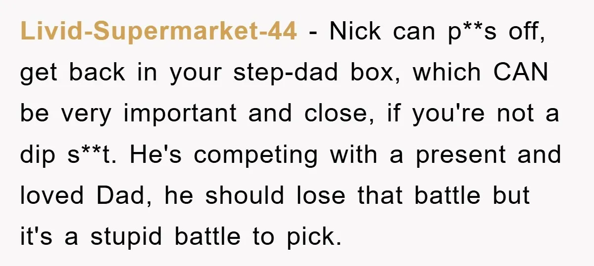 Livid-Supermarket-44 − Nick can p**s off, get back in your step-dad box, which CAN be very important and close, if you're not a dip s**t. He's competing with a present...