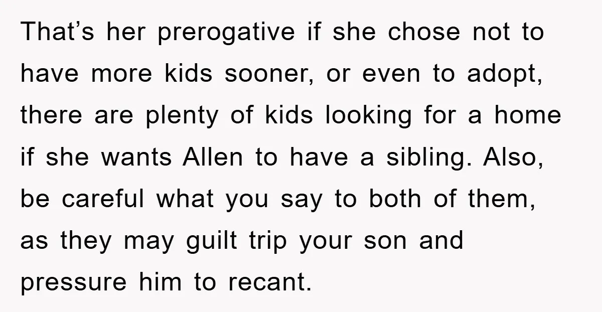 That’s her prerogative if she chose not to have more kids sooner, or even to adopt, there are plenty of kids looking for a home if she wants Allen to...