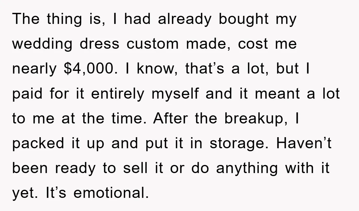 The thing is, I had already bought my wedding dress custom made, cost me nearly $4,000. I know, that’s a lot, but I paid for it entirely myself and it...