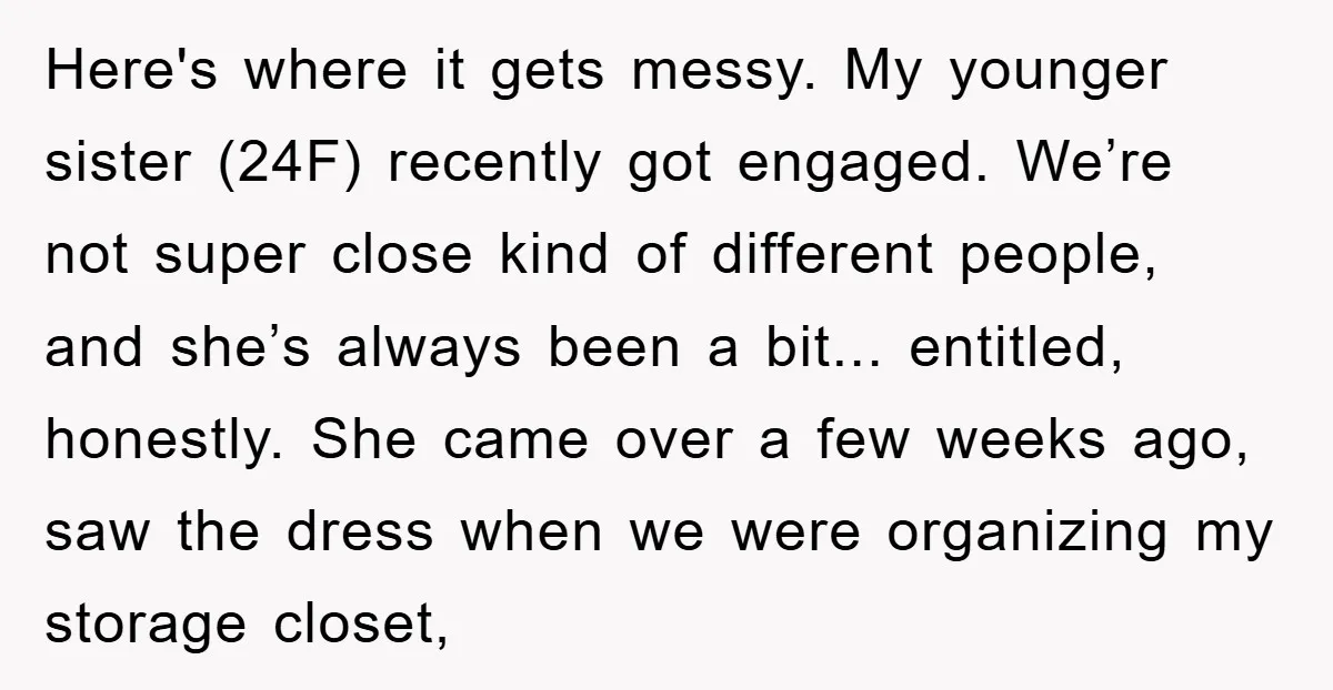 Here's where it gets messy. My younger sister (24F) recently got engaged. We’re not super close kind of different people, and she’s always been a bit... entitled, honestly. She came...