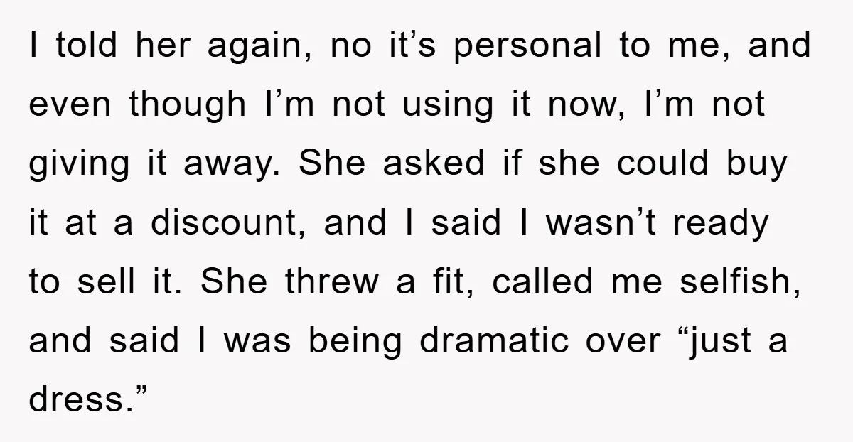 I told her again, no it’s personal to me, and even though I’m not using it now, I’m not giving it away. She asked if she could buy it at...