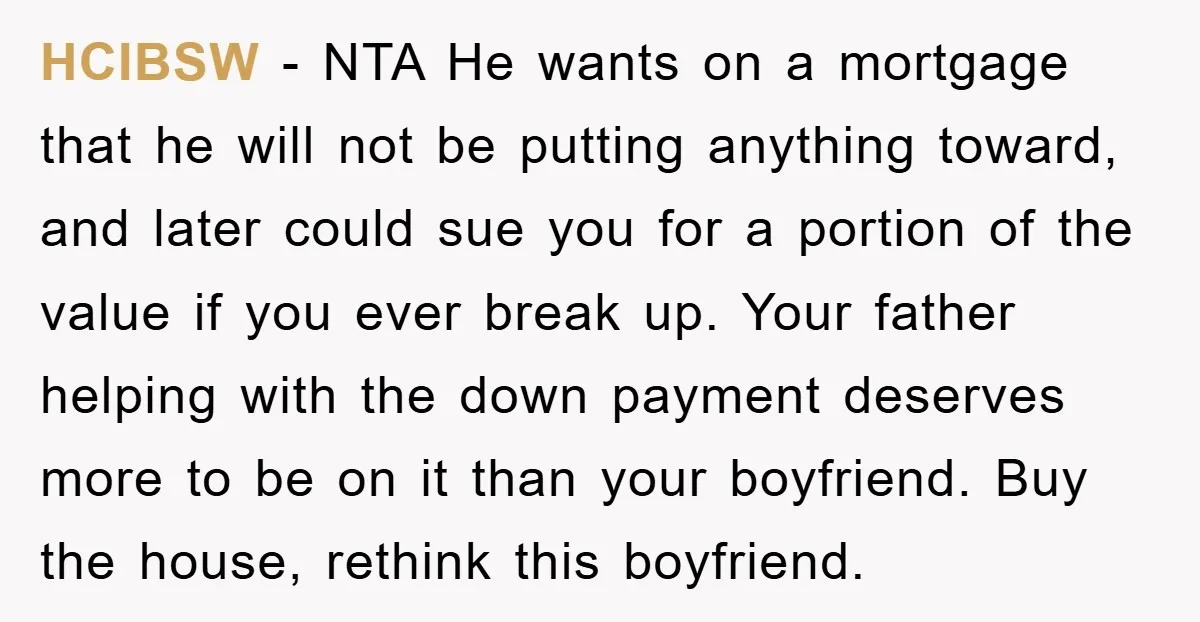 HCIBSW − NTA He wants on a mortgage that he will not be putting anything toward, and later could sue you for a portion of the value if you ever...
