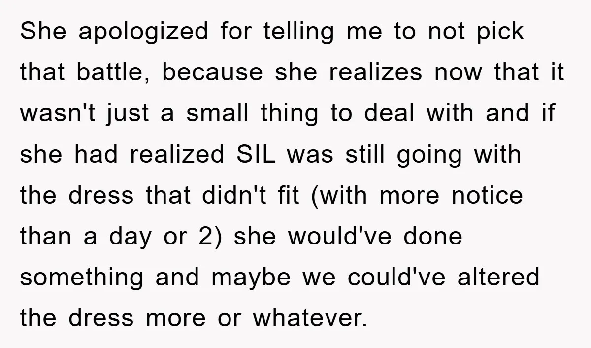 She apologized for telling me to not pick that battle, because she realizes now that it wasn't just a small thing to deal with and if she had realized SIL...