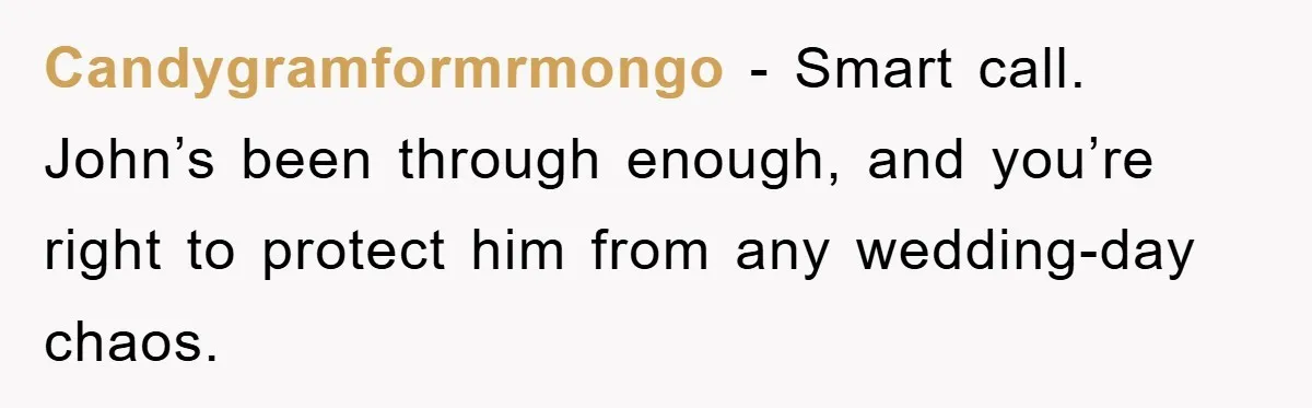 Candygramformrmongo - Smart call. John’s been through enough, and you’re right to protect him from any wedding-day chaos.