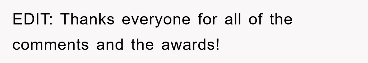 EDIT: Thanks everyone for all of the comments and the awards!