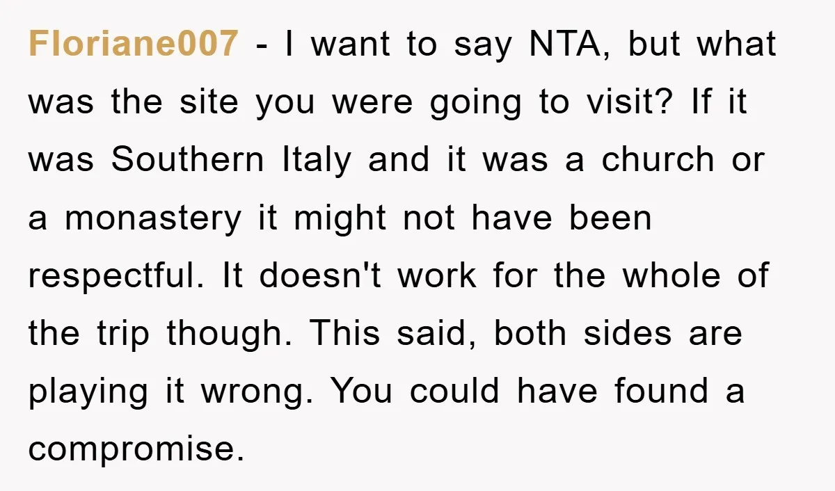 Floriane007 − I want to say NTA, but what was the site you were going to visit? If it was Southern Italy and it was a church or a monastery...
