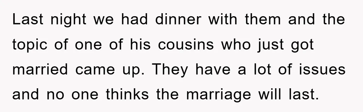 Last night we had dinner with them and the topic of one of his cousins who just got married came up. They have a lot of issues and no one...