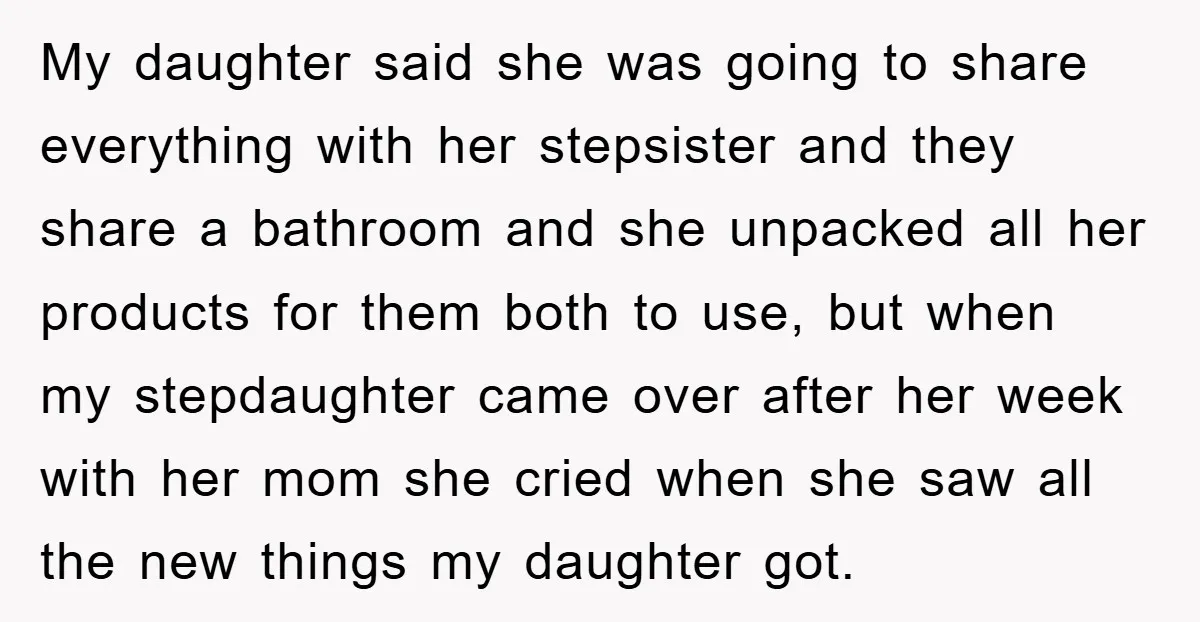 My daughter said she was going to share everything with her stepsister and they share a bathroom and she unpacked all her products for them both to use, but when...