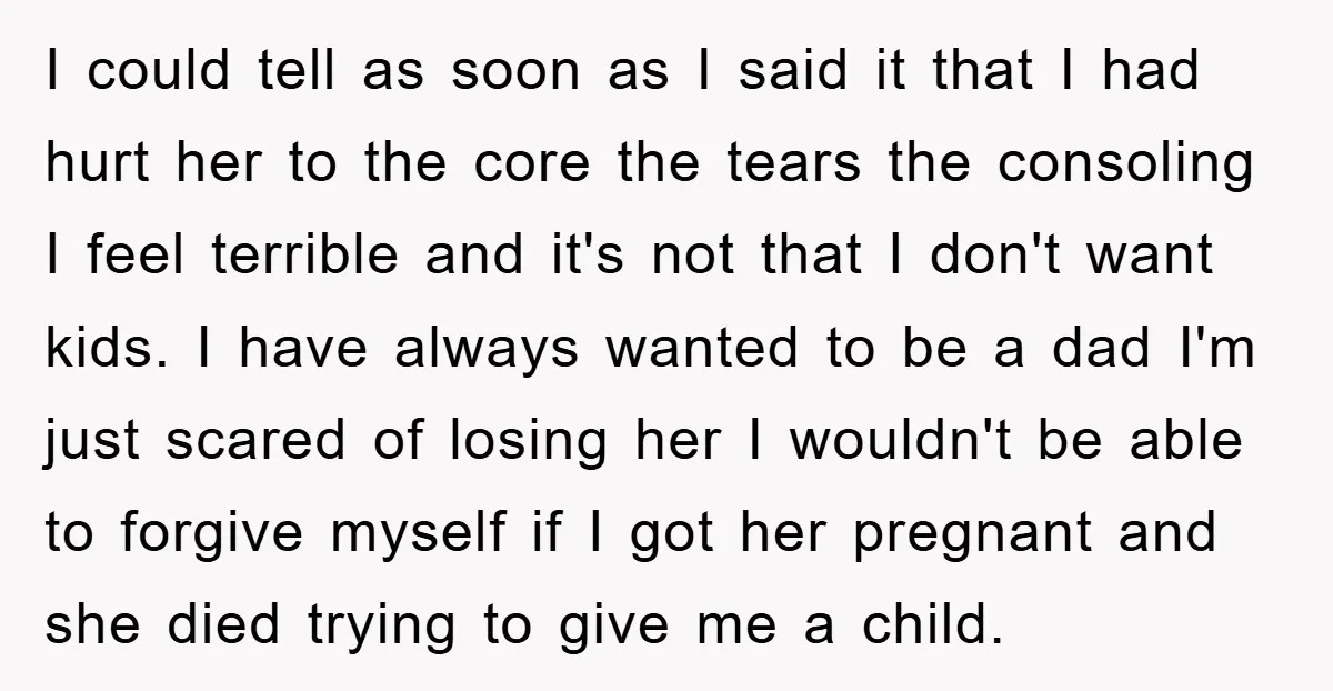 I could tell as soon as I said it that I had hurt her to the core the tears the consoling I feel terrible and it's not that I don't...