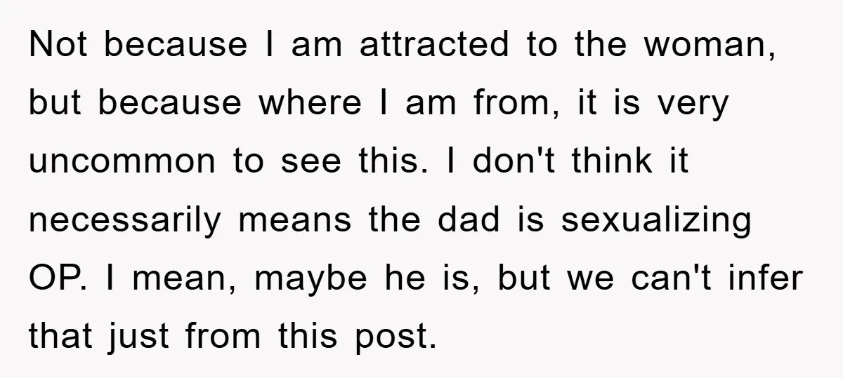 Not because I am attracted to the woman, but because where I am from, it is very uncommon to see this. I don't think it necessarily means the dad is...