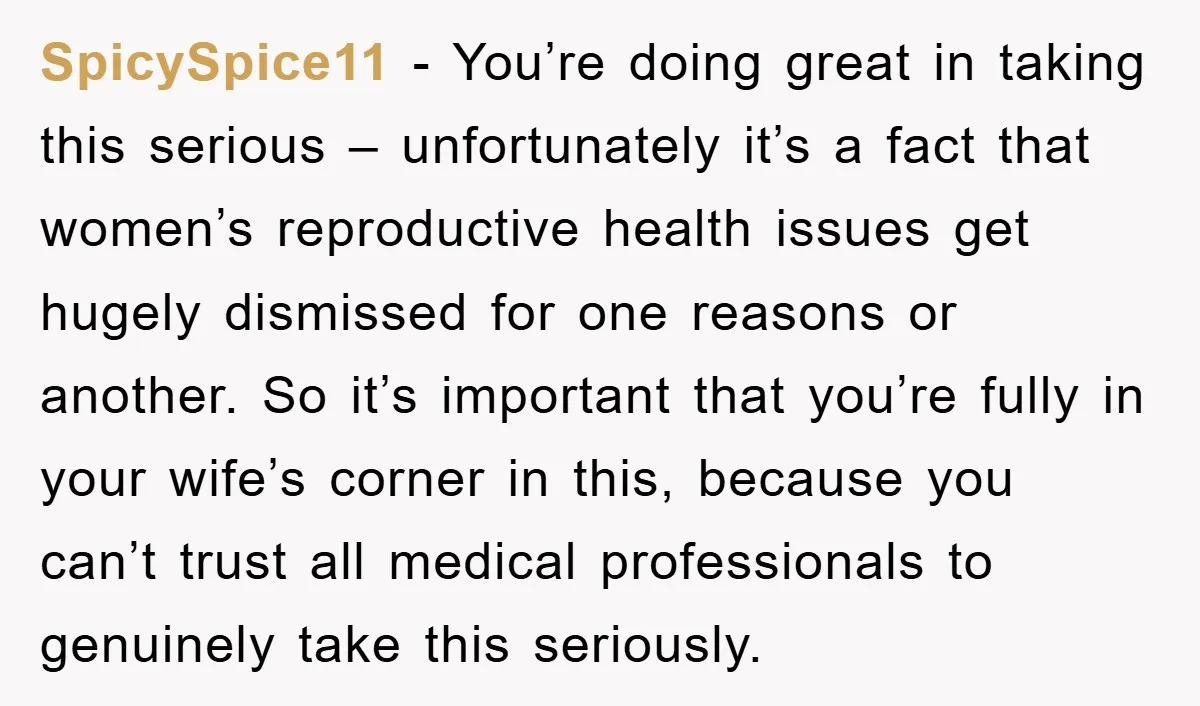 SpicySpice11 − You’re doing great in taking this serious – unfortunately it’s a fact that women’s reproductive health issues get hugely dismissed for one reasons or another. So it’s important...