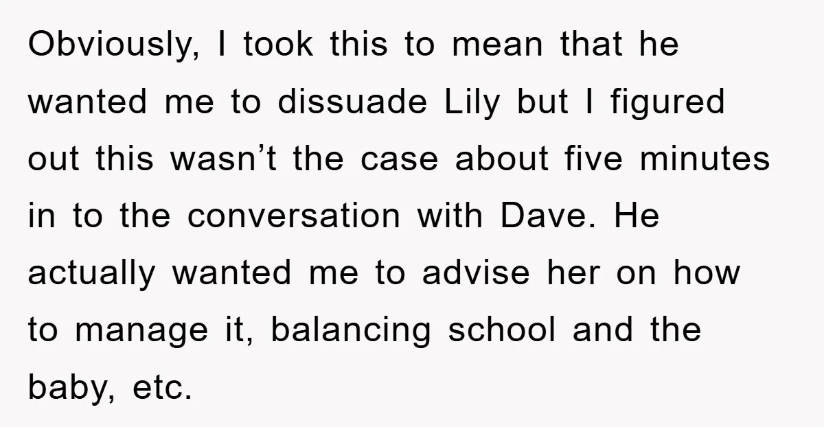 Obviously, I took this to mean that he wanted me to dissuade Lily but I figured out this wasn’t the case about five minutes in to the conversation with Dave....