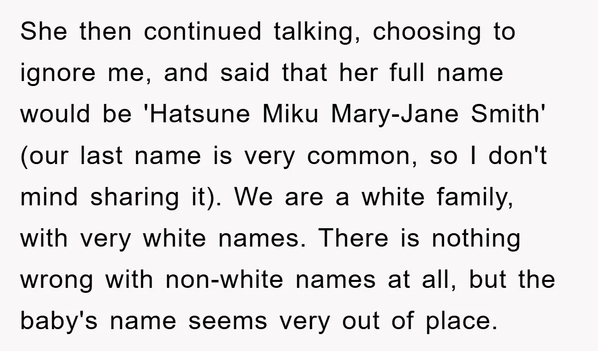 She then continued talking, choosing to ignore me, and said that her full name would be 'Hatsune Miku Mary-Jane Smith' (our last name is very common, so I don't mind...