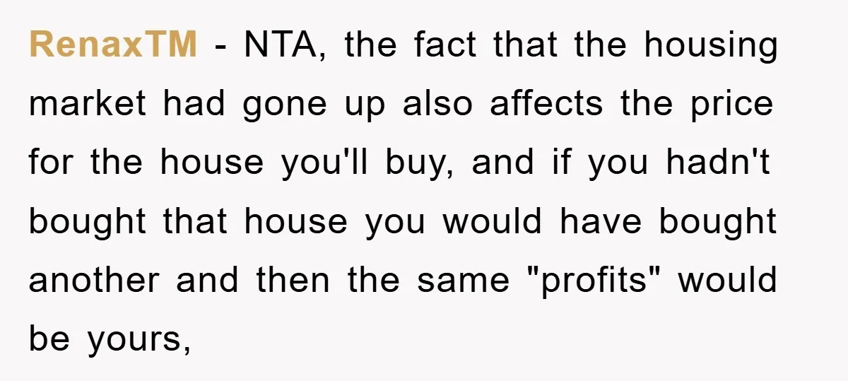 RenaxTM − NTA, the fact that the housing market had gone up also affects the price for the house you'll buy, and if you hadn't bought that house you would...