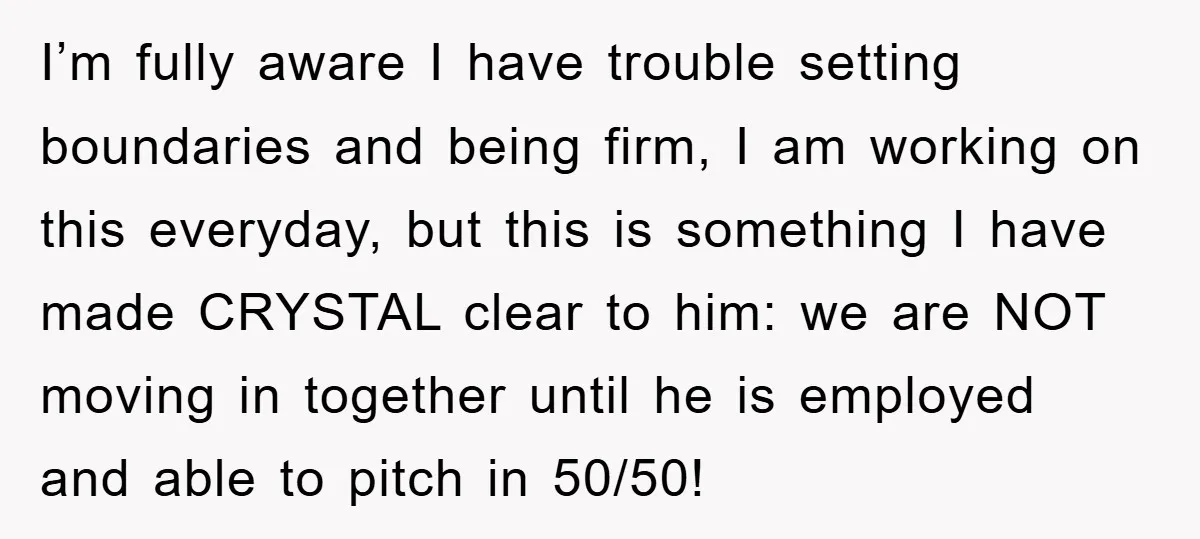 I’m fully aware I have trouble setting boundaries and being firm, I am working on this everyday, but this is something I have made CRYSTAL clear to him: we are...