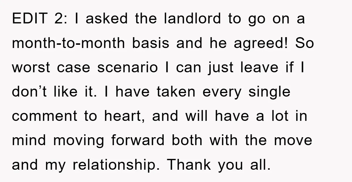 EDIT 2: I asked the landlord to go on a month-to-month basis and he agreed! So worst case scenario I can just leave if I don’t like it. I have...