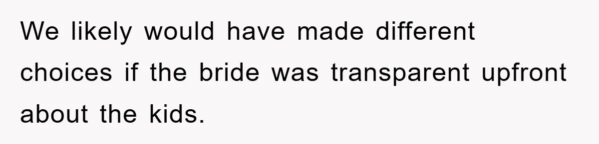 We likely would have made different choices if the bride was transparent upfront about the kids.