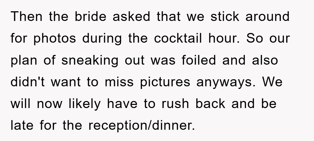 Then the bride asked that we stick around for photos during the cocktail hour. So our plan of sneaking out was foiled and also didn't want to miss pictures anyways....