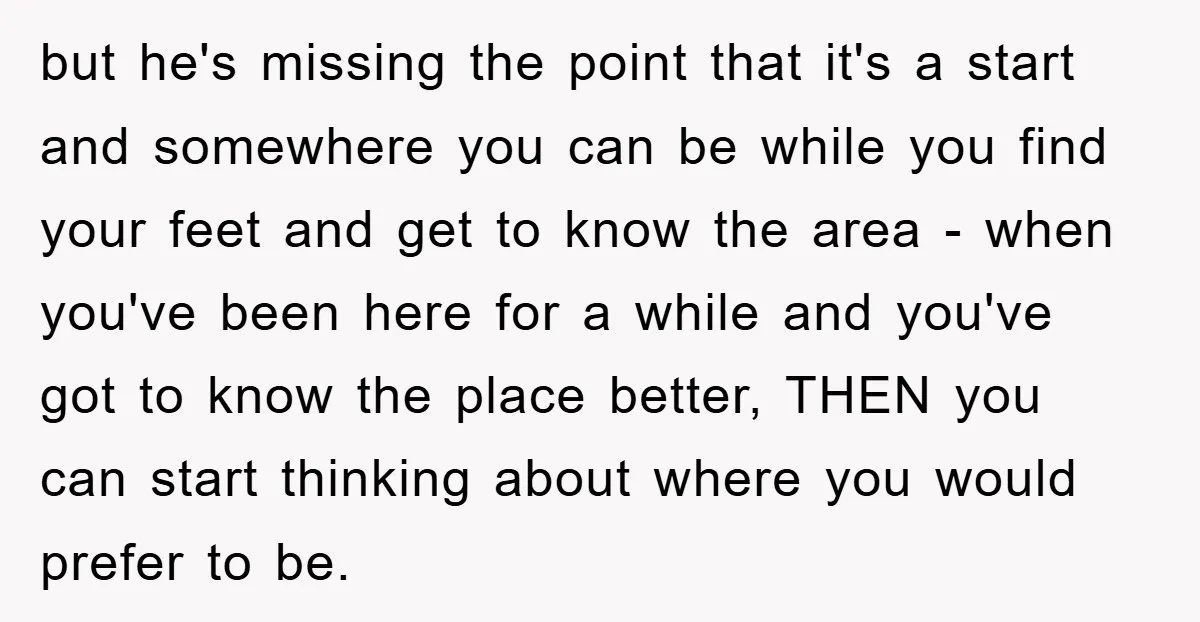 but he's missing the point that it's a start and somewhere you can be while you find your feet and get to know the area - when you've been here...