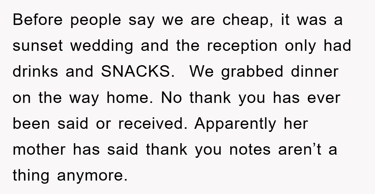 Before people say we are cheap, it was a sunset wedding and the reception only had drinks and SNACKS. We grabbed dinner on the way home. No thank you has...