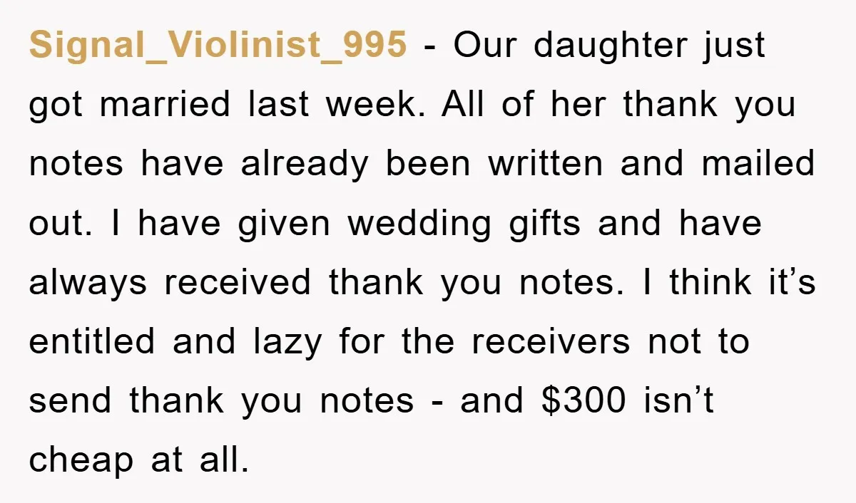 Signal_Violinist_995 − Our daughter just got married last week. All of her thank you notes have already been written and mailed out. I have given wedding gifts and have always...