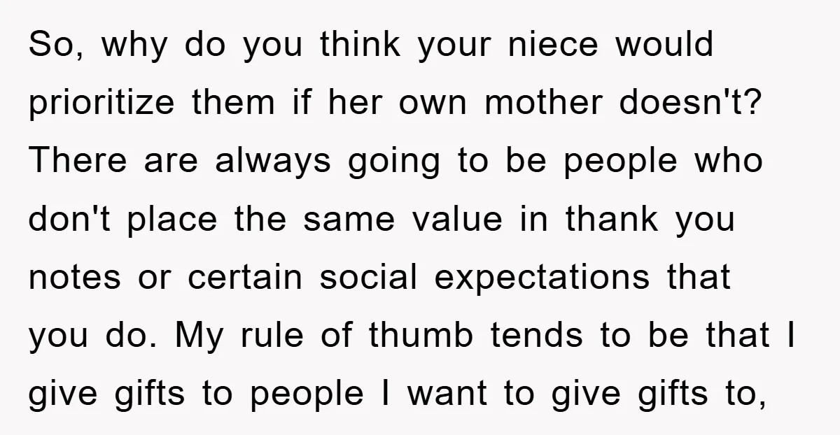 So, why do you think your niece would prioritize them if her own mother doesn't? There are always going to be people who don't place the same value in thank...