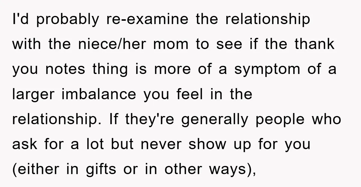 I'd probably re-examine the relationship with the niece/her mom to see if the thank you notes thing is more of a symptom of a larger imbalance you feel in the...