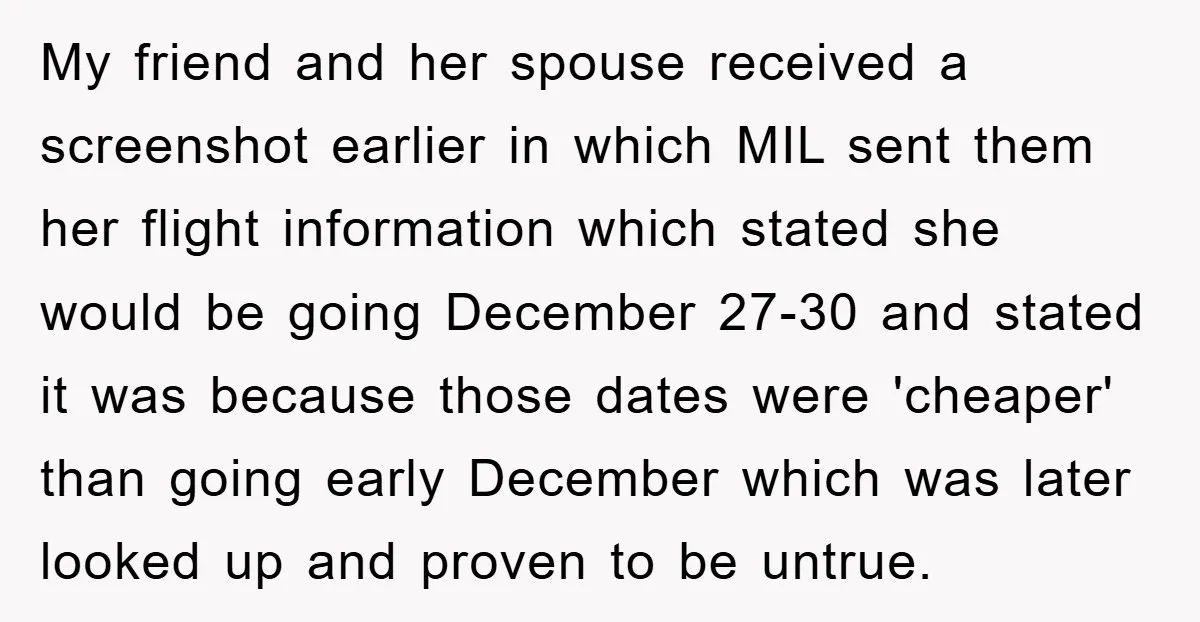 My friend and her spouse received a screenshot earlier in which MIL sent them her flight information which stated she would be going December 27-30 and stated it was because...