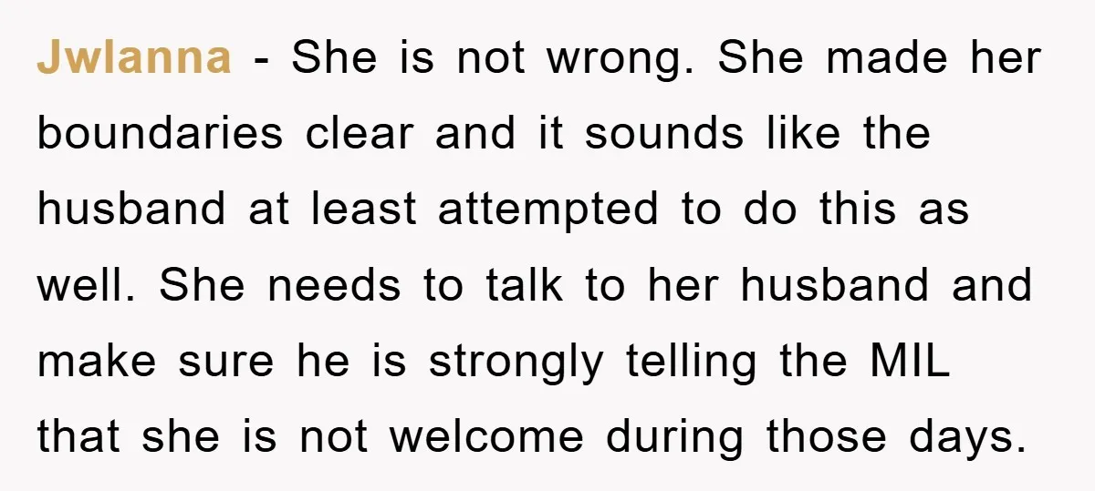 Jwlanna − She is not wrong. She made her boundaries clear and it sounds like the husband at least attempted to do this as well. She needs to talk to...