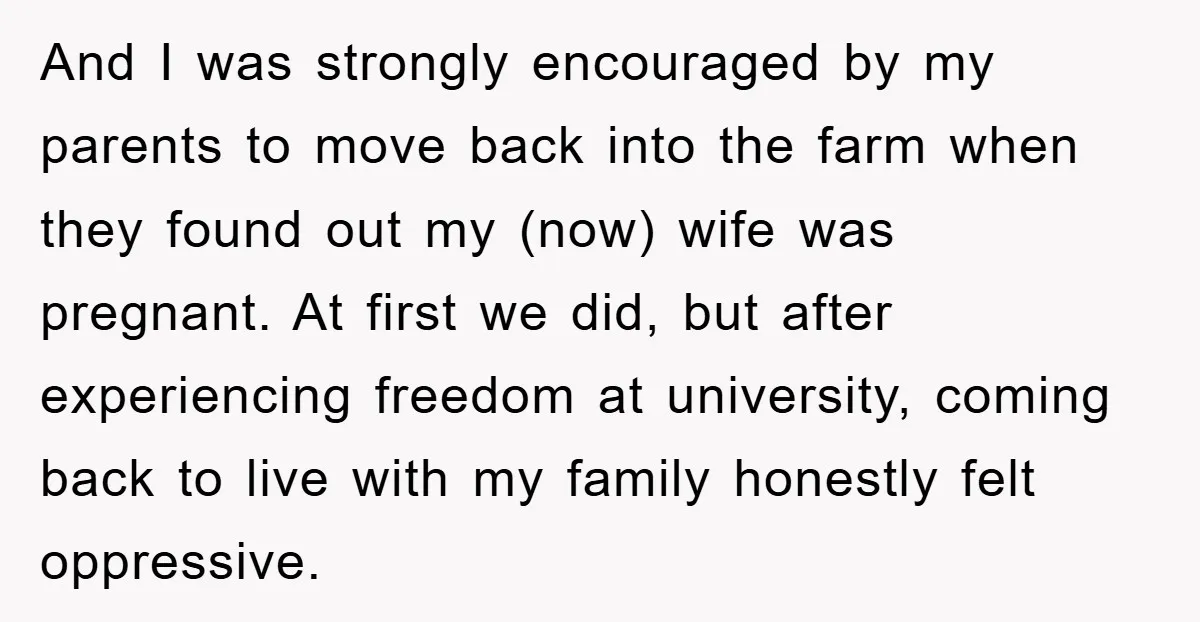 And I was strongly encouraged by my parents to move back into the farm when they found out my (now) wife was pregnant. At first we did, but after experiencing...