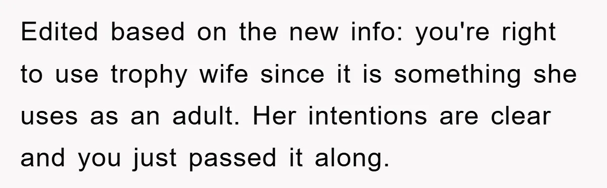 Edited based on the new info: you're right to use trophy wife since it is something she uses as an adult. Her intentions are clear and you just passed it...