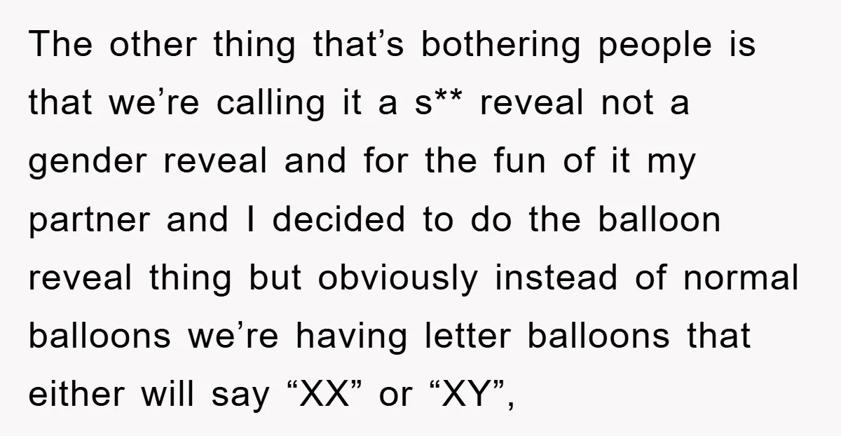 The other thing that’s bothering people is that we’re calling it a s** reveal not a gender reveal and for the fun of it my partner and I decided to...