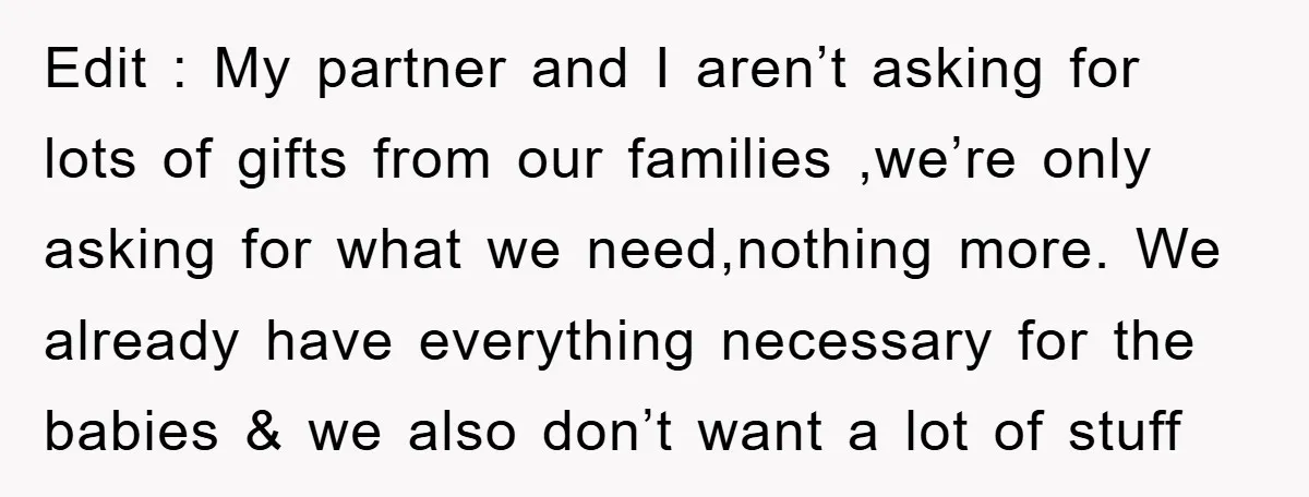 Edit : My partner and I aren’t asking for lots of gifts from our families ,we’re only asking for what we need,nothing more. We already have everything necessary for the...