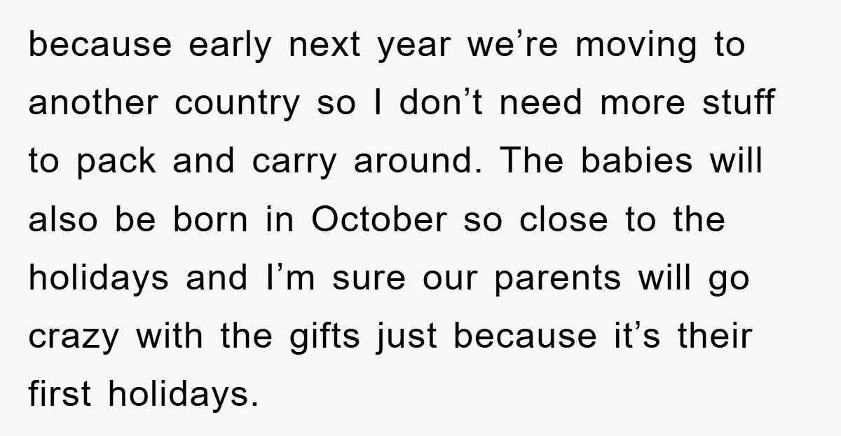 because early next year we’re moving to another country so I don’t need more stuff to pack and carry around. The babies will also be born in October so close...
