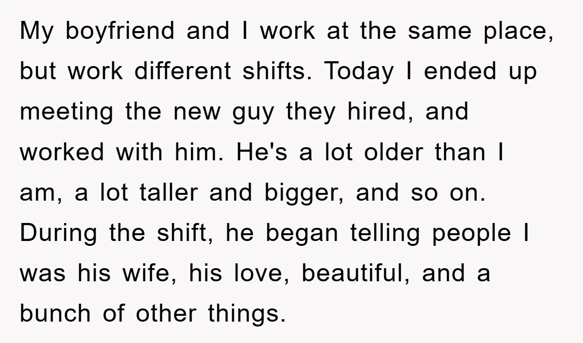 My boyfriend and I work at the same place, but work different shifts. Today I ended up meeting the new guy they hired, and worked with him. He's a lot...