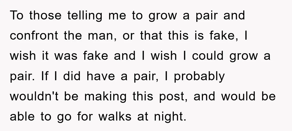 To those telling me to grow a pair and confront the man, or that this is fake, I wish it was fake and I wish I could grow a pair....