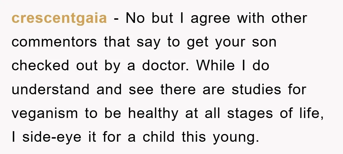 crescentgaia − No but I agree with other commentors that say to get your son checked out by a doctor. While I do understand and see there are studies for...