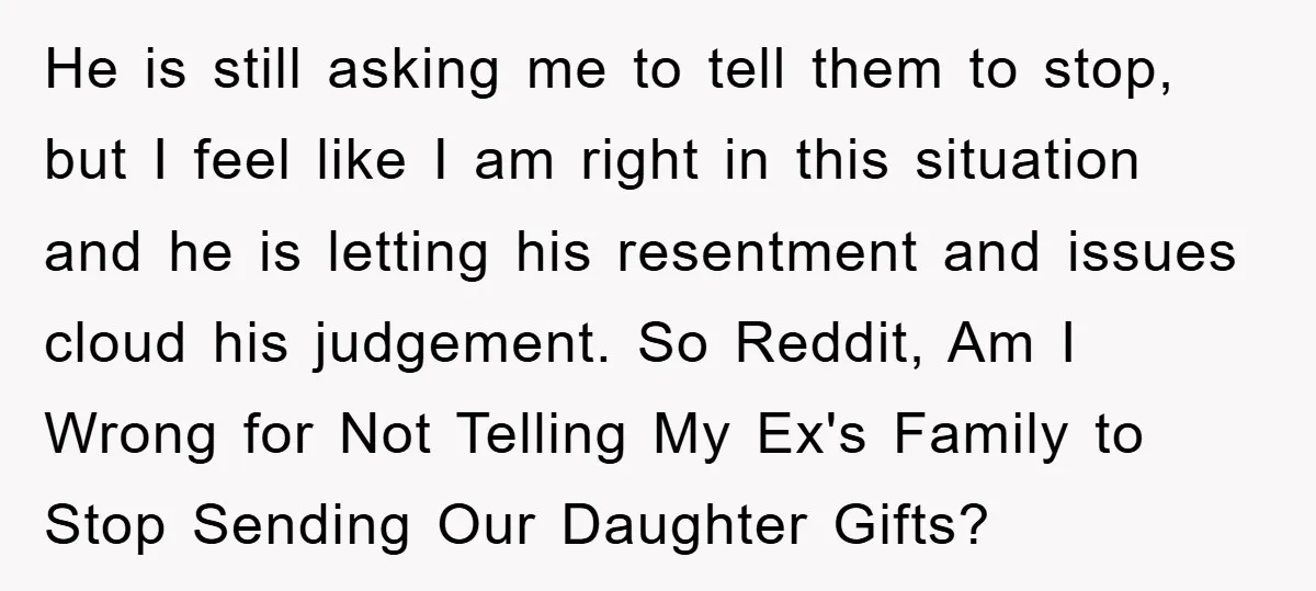 He is still asking me to tell them to stop, but I feel like I am right in this situation and he is letting his resentment and issues cloud his...