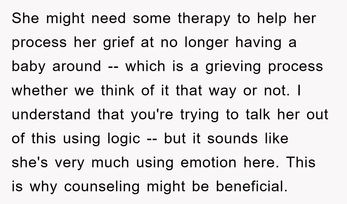 She might need some therapy to help her process her grief at no longer having a baby around -- which is a grieving process whether we think of it that...
