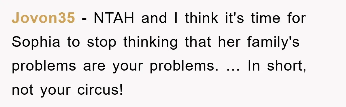 Jovon35 − NTAH and I think it's time for Sophia to stop thinking that her family's problems are your problems. … In short, not your circus!